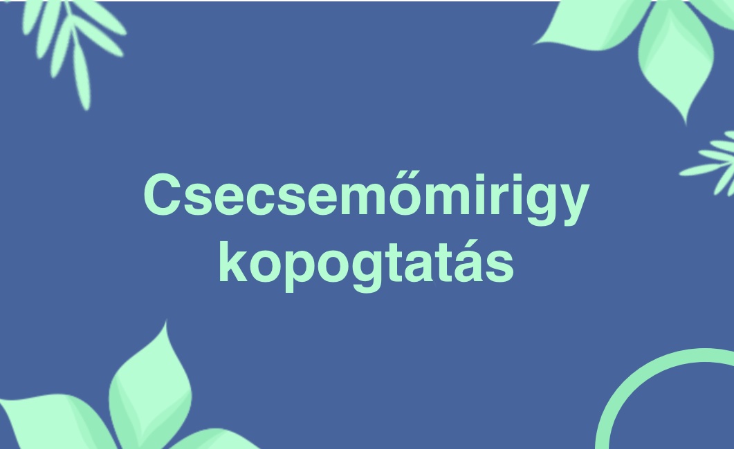 Csecsemőmirigy kopogtatásról, a végén gyakorlattal – online edzés